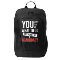 You Can't Tell Me What To Do You're Not My Grandbaby City Backpack