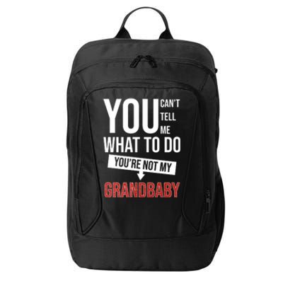 You Can't Tell Me What To Do You're Not My Grandbaby City Backpack