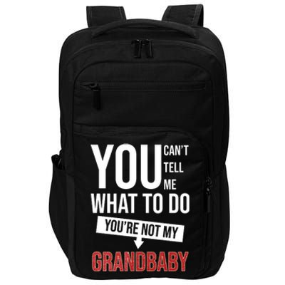 You Can't Tell Me What To Do You're Not My Grandbaby Impact Tech Backpack