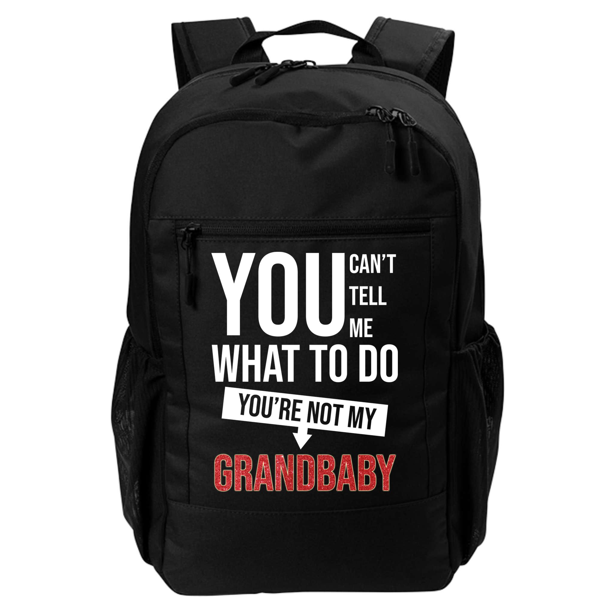 You Can't Tell Me What To Do You're Not My Grandbaby Backpack