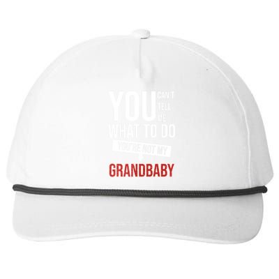 You Can't Tell Me What To Do You're Not My Grandbaby Snapback Five-Panel Rope Hat