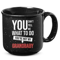 You Can't Tell Me What To Do You're Not My Grandbaby 15oz Campfire Ceramic Mug