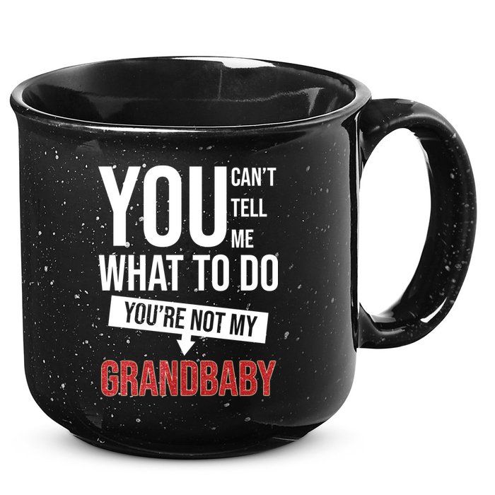 You Can't Tell Me What To Do You're Not My Grandbaby 15oz Campfire Ceramic Mug