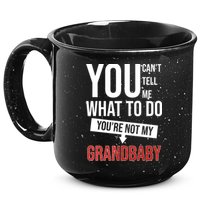 You Can't Tell Me What To Do You're Not My Grandbaby 15oz Campfire Ceramic Mug