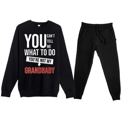 You Can't Tell Me What To Do You're Not My Grandbaby Premium Crewneck Sweatsuit Set