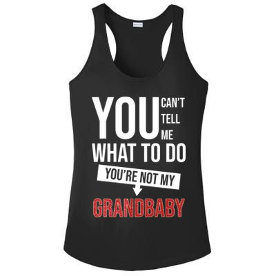 You Can't Tell Me What To Do You're Not My Grandbaby Ladies PosiCharge Competitor Racerback Tank