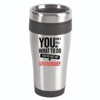 You Can't Tell Me What To Do You're Not My Grandbaby 16oz Travel Tumbler