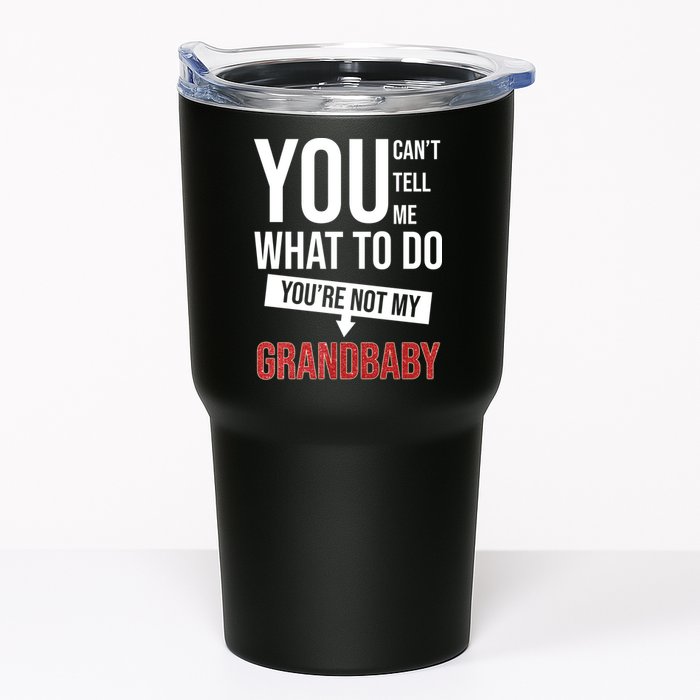 You Can't Tell Me What To Do You're Not My Grandbaby Tumbler