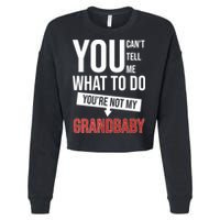 You Can't Tell Me What To Do You're Not My Grandbaby Cropped Pullover Crew