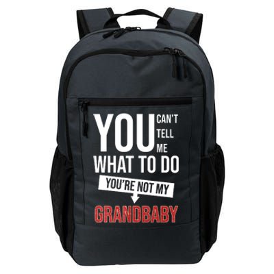 You Can't Tell Me What To Do You're Not My Grandbaby Daily Commute Backpack