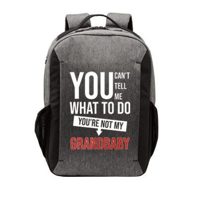 You Can't Tell Me What To Do You're Not My Grandbaby Vector Backpack