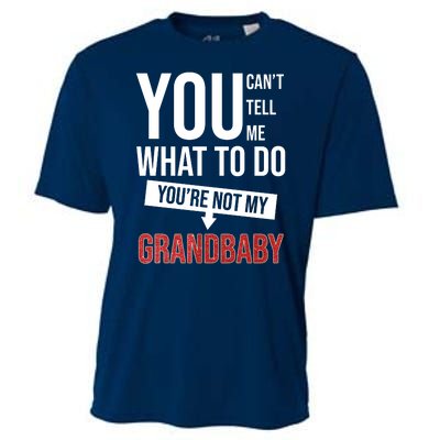 You Can't Tell Me What To Do You're Not My Grandbaby Cooling Performance Crew T-Shirt