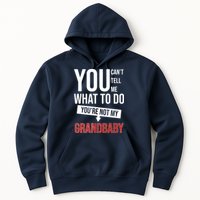 You Can't Tell Me What To Do You're Not My Grandbaby Hoodie