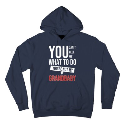 You Can't Tell Me What To Do You're Not My Grandbaby Hoodie