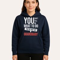 You Can't Tell Me What To Do You're Not My Grandbaby Hoodie