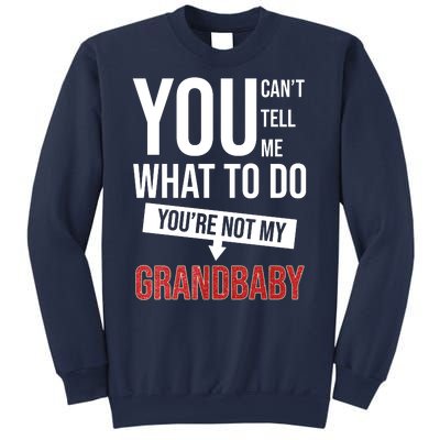 You Can't Tell Me What To Do You're Not My Grandbaby Sweatshirt