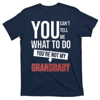 You Can't Tell Me What To Do You're Not My Grandbaby T-Shirt