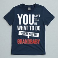 You Can't Tell Me What To Do You're Not My Grandbaby T-Shirt