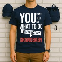 You Can't Tell Me What To Do You're Not My Grandbaby T-Shirt