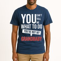 You Can't Tell Me What To Do You're Not My Grandbaby Tall T-Shirt