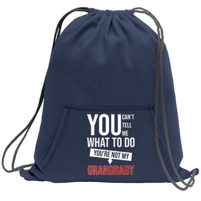 You Can't Tell Me What To Do You're Not My Grandbaby Sweatshirt Cinch Pack Bag