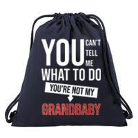 You Can't Tell Me What To Do You're Not My Grandbaby Drawstring Bag