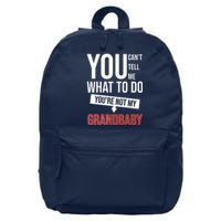 You Can't Tell Me What To Do You're Not My Grandbaby 16 in Basic Backpack