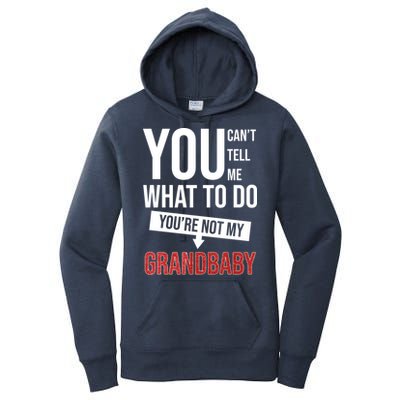 You Can't Tell Me What To Do You're Not My Grandbaby Women's Pullover Hoodie