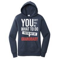You Can't Tell Me What To Do You're Not My Grandbaby Women's Pullover Hoodie