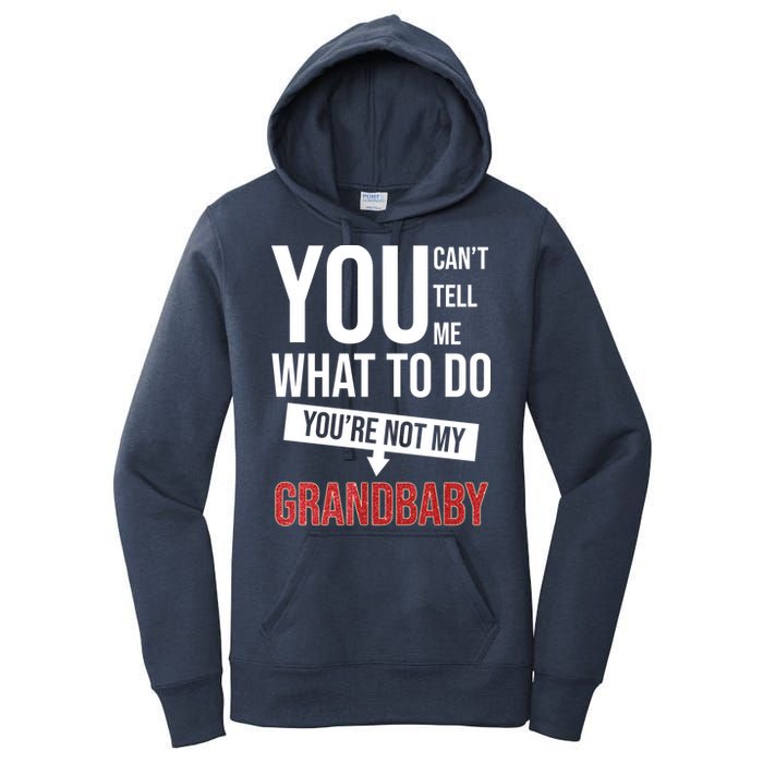 You Can't Tell Me What To Do You're Not My Grandbaby Women's Pullover Hoodie