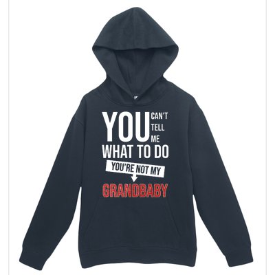 You Can't Tell Me What To Do You're Not My Grandbaby Urban Pullover Hoodie