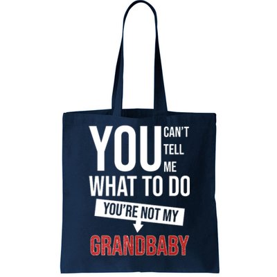 You Can't Tell Me What To Do You're Not My Grandbaby Tote Bag