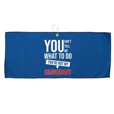 You Can't Tell Me What To Do You're Not My Grandbaby Large Microfiber Waffle Golf Towel