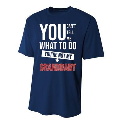 You Can't Tell Me What To Do You're Not My Grandbaby Performance Sprint T-Shirt