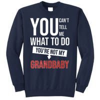 You Can't Tell Me What To Do You're Not My Grandbaby Tall Sweatshirt