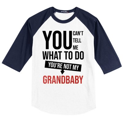 You Can't Tell Me What To Do You're Not My Grandbaby Baseball Sleeve Shirt