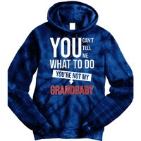 You Can't Tell Me What To Do You're Not My Grandbaby Tie Dye Hoodie