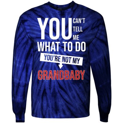 You Can't Tell Me What To Do You're Not My Grandbaby Tie-Dye Long Sleeve Shirt