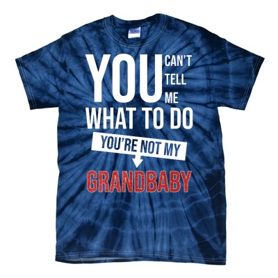 You Can't Tell Me What To Do You're Not My Grandbaby Tie-Dye T-Shirt