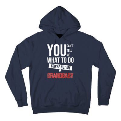 You Can't Tell Me What To Do You're Not My Grandbaby Tall Hoodie