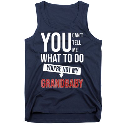 You Can't Tell Me What To Do You're Not My Grandbaby Tank Top