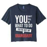 You Can't Tell Me What To Do You're Not My Grandbaby Crop Top