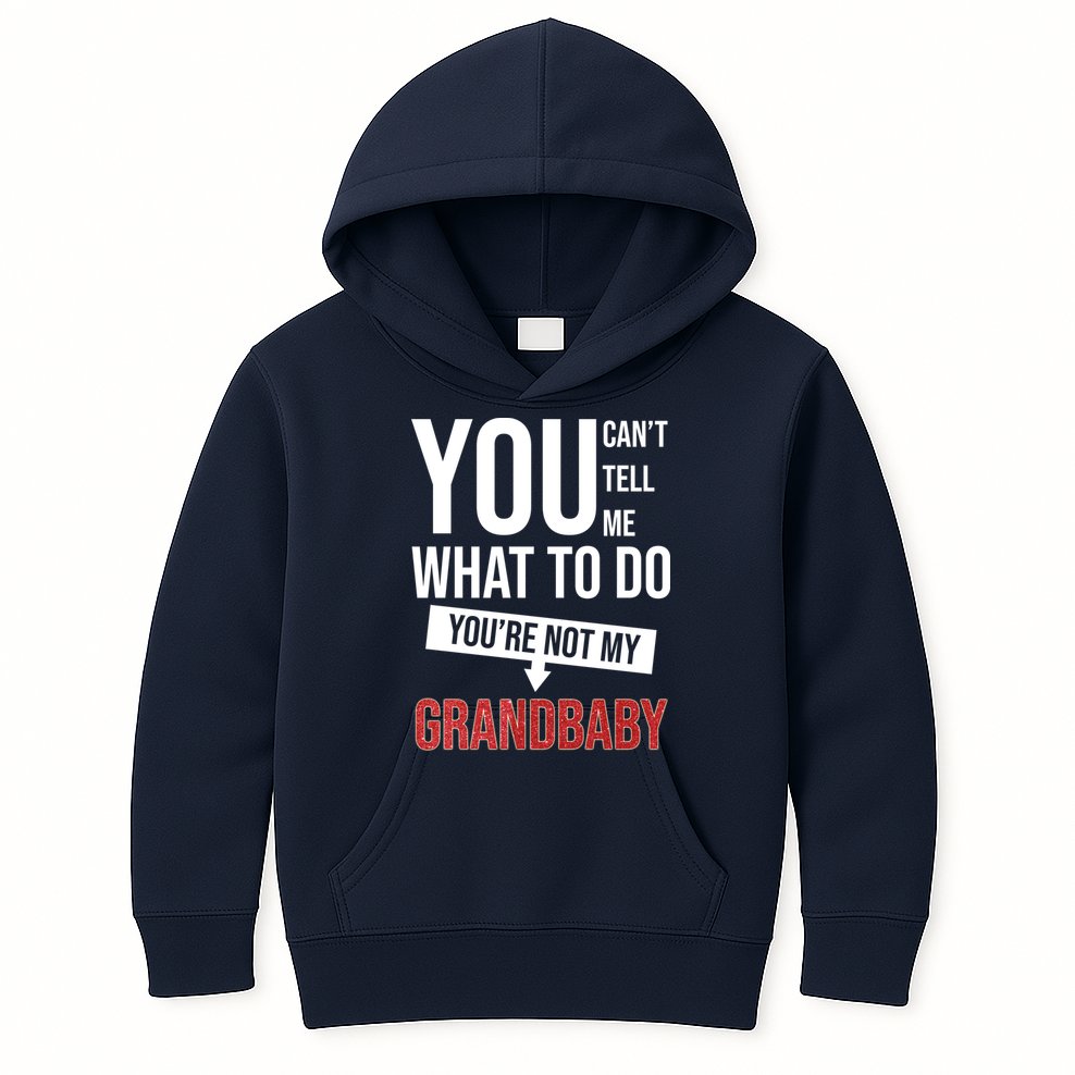 You Can't Tell Me What To Do You're Not My Grandbaby Kids Hoodie