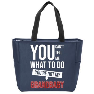 You Can't Tell Me What To Do You're Not My Grandbaby Zip Tote Bag