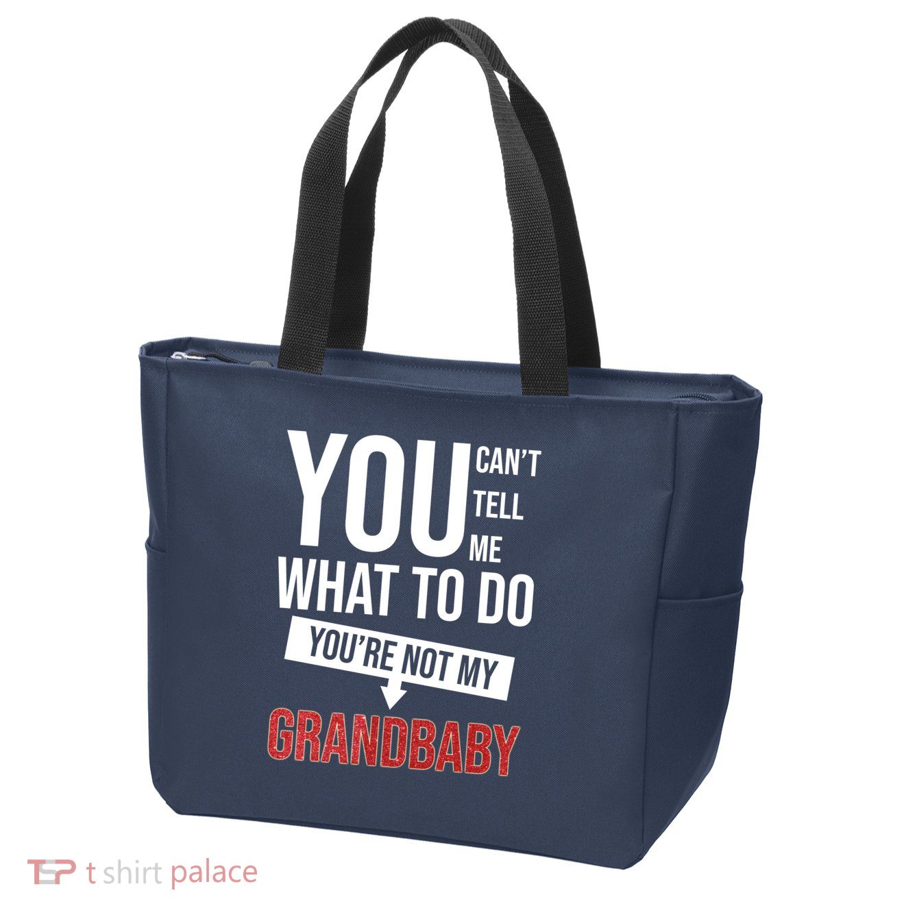 You Can't Tell Me What To Do You're Not My Grandbaby Zip Tote Bag
