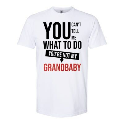 You Can't Tell Me What To Do You're Not My Grandbaby Softstyle® CVC T-Shirt