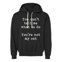 You Can't Tell Me What To Do You're Not My Cat Funny Feline Garment-Dyed Fleece Hoodie