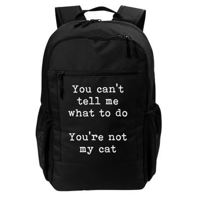 You Can't Tell Me What To Do You're Not My Cat Funny Feline Backpack