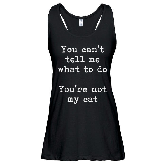 You Can't Tell Me What To Do You're Not My Cat Funny Feline Ladies Essential Flowy Tank