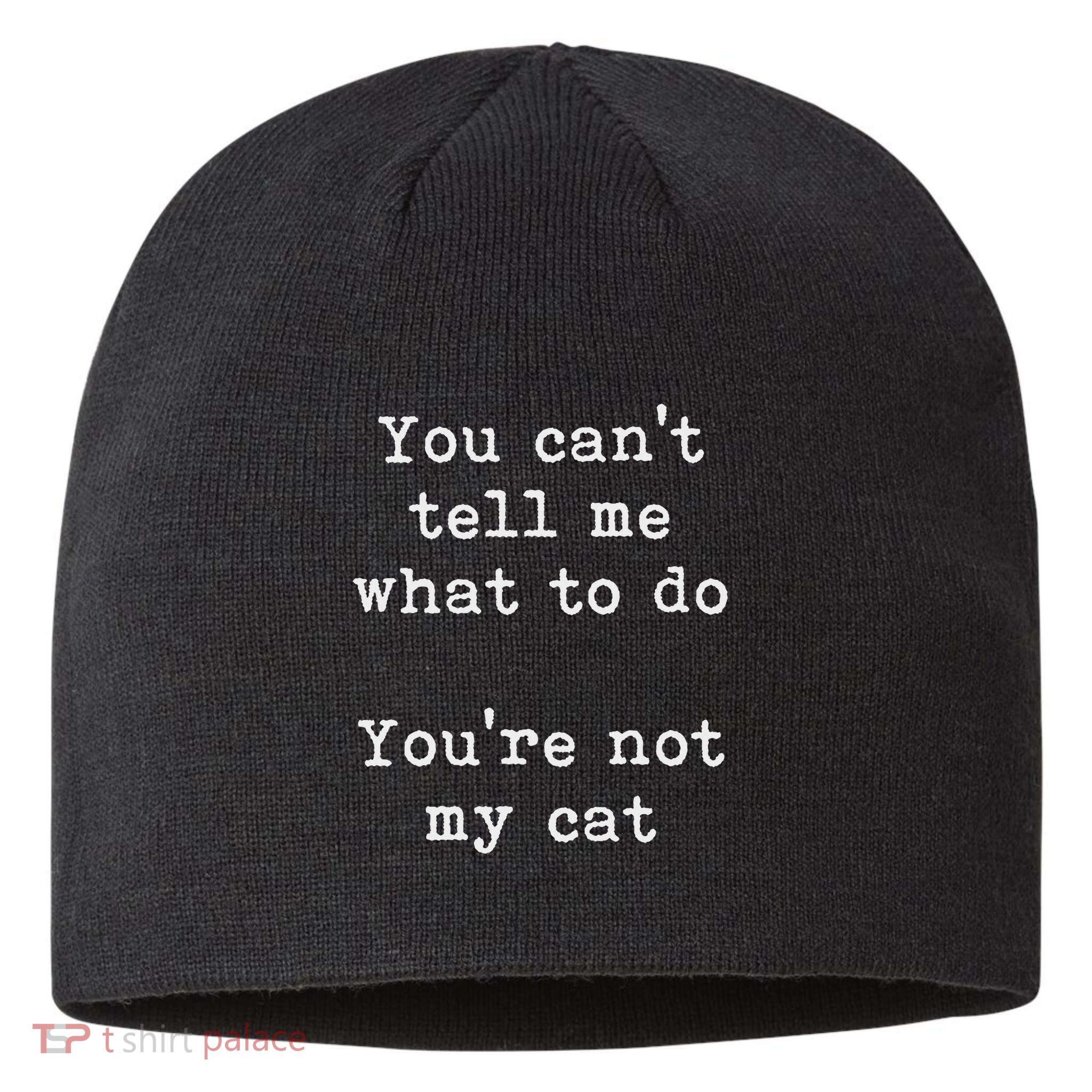 You Can't Tell Me What To Do You're Not My Cat Funny Feline Sustainable Beanie